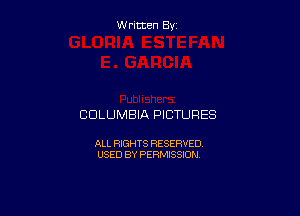 Written By

COLUMBIA PICTURES

ALL RIGHTS RESERVED
USED BY PERMISSION
