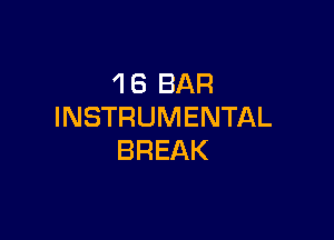 'l 6 BAR
INSTRUMENTAL

BREAK