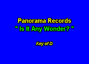 Panorama Records
 Is It Any Wonder? 

Key of D