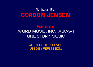 W ritten By

WORD MUSIC. INC EASCAPJ

DNE STORY MUSIC

ALL RIGHTS RESERVED
USED BY PERMISSION