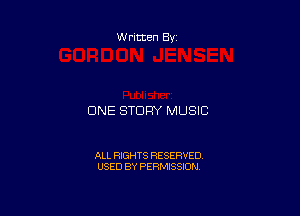 Written By

CINE STORY MUSIC

ALL RIGHTS RESERVED
USED BY PERMISSION