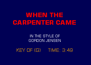 IN THE STYLE OF
GORDON JENSEN

KEY OF (G) TIME 3'49