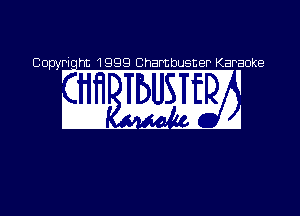 Copyriqht 1999 Chambusner Karaoke

WW