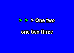 One two

one two three