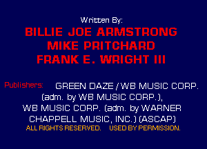 Written Byi

GREEN DAZEJWB MUSIC CORP.
Eadm. byWB MUSIC CORP).
WB MUSIC CORP. Eadm. byWARNER

CHAPPELL MUSIC, INC.) EASCAPJ
ALL RIGHTS RESERVED. USED BY PERMISSION.