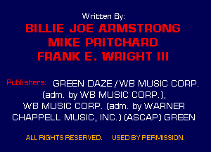 Written Byi

GREEN DAZEJWB MUSIC CORP.
Eadm. byWB MUSIC CORP).
WB MUSIC CORP. Eadm. byWARNEF!
CHAPPELL MUSIC, INC.) EASCAPJ GREEN

ALL RIGHTS RESERVED. USED BY PERMISSION.