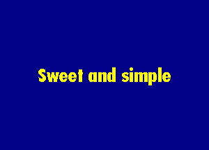 Sweet and simple