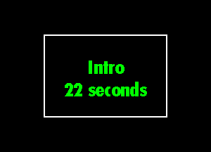 Inlro
22 seconds