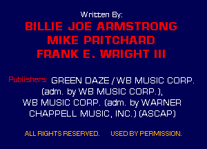 Written Byi

GREEN DAZEJWB MUSIC CORP.
Eadm. byWB MUSIC CORP).
WB MUSIC CORP. Eadm. byWARNER
CHAPPELL MUSIC, INC.) IASCAPJ

ALL RIGHTS RESERVED. USED BY PERMISSION.
