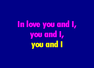 you and l