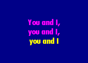 you and l
