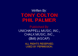 UNICHAPPELL MUSIC, INC,
CHALKMUSIC, INC,

(BMI) (ASCAP)

ALL RIGHTS RESERVED
USED BY PERMISSION