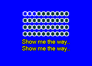 W313
W
W
W

Show me the way..
Show me the way..

g