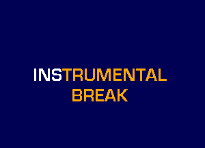 INSTRUMENTAL
BREAK