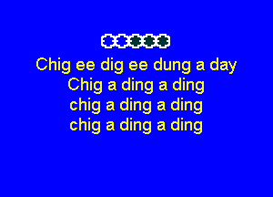 mam

Chig ee dig ee dung a day
CNgadhgadmg

chig a ding a ding
chig a ding a ding