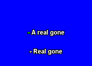 -Alealgone

-Realgone