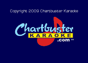 Copyright 2009 Chambusner Karaoke

Cha-Nemskv

KIA RIAXOIKIEJ
.com m