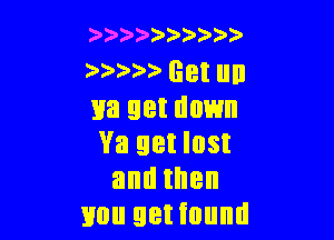 )' ))) )

)0 Get up
113 set down

Va get lost
andthen
Bun get found