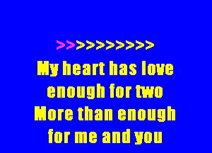 )') ))3?3 ))))

L111 heart has loue
enoughinrnmo
wore than enough

for me and 110 l