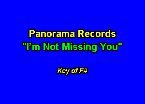 Panorama Records
Pm Not Missing You

Key of F5