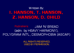 Written Byi

JAM 'N' BREAD
Eadm. by HEAW HARMONY).
PDLYGRAM INT'L, DESMDPHDBIA EASCAPJ

ALL RIGHTS RESERVED.
USED BY PERMISSION.