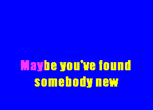 Maxine Unu'ue found
somebody new