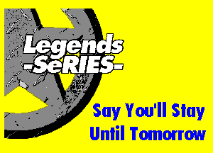 I SuyVou'llSiav
Unlil'i'omon'row