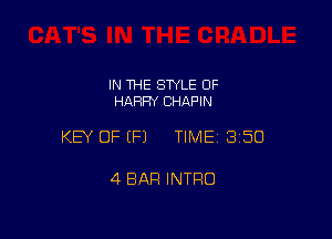 IN THE STYLE 0F
HARRY CHAPIN

KEY OF EFJ TIMEI 350

4 BAR INTRO