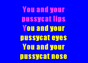 Vouandnnur
nussycatnns
Yuuandnour

nussucatenes
Vouandnnur
nussncatnose