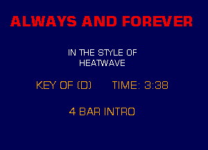 IN THE STYLE 0F
HEATWAVE

KEY OF EDJ TIME 3188

4 BAR INTRO