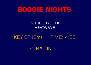 IN THE STYLE 0F
HEATWAVE

KEY OF (Em) TIME 4051

20 BAR INTRO