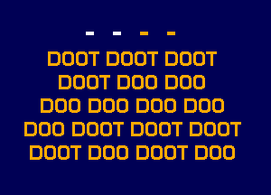 DOOT DOOT DOOT
DOOT DOD DOD
DOD DOD DOD DOD
DOD DOOT DOOT DOOT
DOOT DOD DOOT DOD