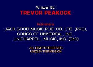 Written Byi

JACK GDDD MUSIC PUB. CO. LTD. EPRSJ.
SONGS OF UNIVERSAL, IND,
UNICHAPPELL MUSIC, INC. EBMIJ

ALL RIGHTS RESERVED.
USED BY PERMISSION.
