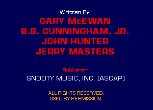 Written By

SNDDTY MUSIC. INC (ASCAPJ

ALL RIGHTS RESERVED
USED BY PERMSSDN