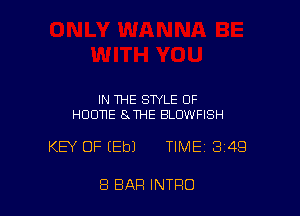 IN THE STYLE OF
HDUNE SJHE BLUWFISH

KEY OF EEbJ TIME 3149

8 BAR INTRO