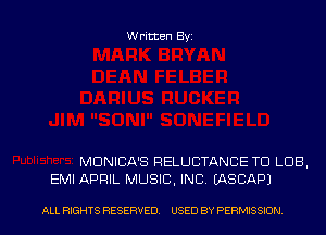 Written Byz

MUNICA'S RELUCTANCE TO LOB.
EMI APRIL MUSIC, INC. (ASCAPJ

ALL RIGHTS RESERVED. USED BY PERMISSION