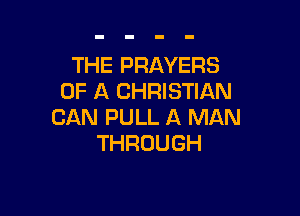 THE PRAYERS
OF A CHRISTIAN

CAN PULL A MAN
THROUGH