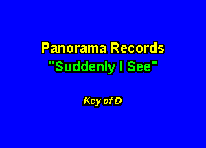 Panorama Records
Suddenly I See

Key of D