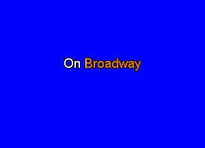 On Broadway