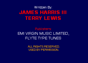 Written By

EMI VIRGIN MUSIC LIMITED,
FLYTE TYPE TUNES

ALL RIGHTS RESERVED
USED BY PERMISSION