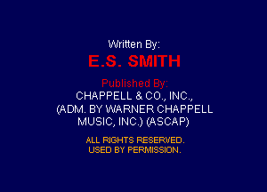 Written By

CHAPPELL 84 CO , INC,

(ADM. BY WARNER CHAPPELL
MUSIC, INC.) (ASCAP)

ALL RIGHTS RESERVED
USED BY PERMISSION