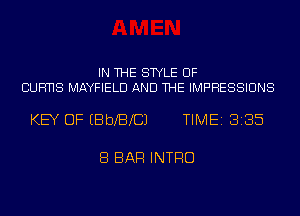 IN THE STYLE UF
CUFmS MAYFIELD AND THE IMPRESSIONS

KEY OF EBbXBXCJ TIME 3135

8 BAR INTRO