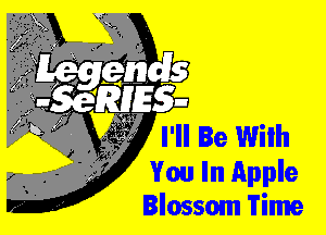 I'll Be Wiih

You In Apple
Blossom 'i'ime