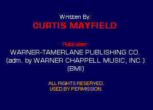 Written Byi

WARNER-TAMERLANE PUBLISHING CID.
Eadm. byWARNER CHAPPELL MUSIC, INC.)
EBMIJ

ALL RIGHTS RESERVED.
USED BY PERMISSION.