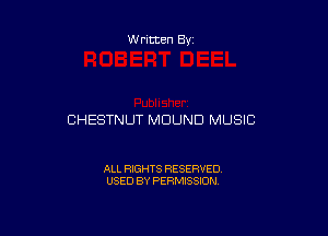 Written By

CHESTNUT MUUND MUSIC

ALL RIGHTS RESERVED
USED BY PERMISSION