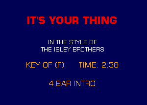 IN THE STYLE OF
THE ISLEY BROTHERS

KEY OF (P) TIMEI 258

4 BAR INTRO