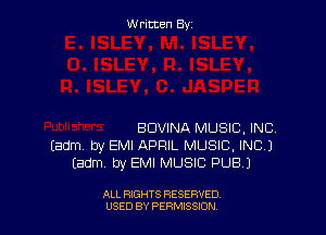 Written By

BDVINA MUSIC, INC.
Eadm by EMI APRIL MUSIC, INC.)
Iadm. by EMI MUSIC PUB.)

ALL RIGHTS RESERVED
USED BY PERNJSSJON
