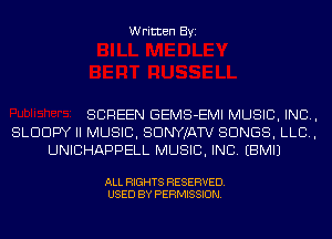 Written Byi

SCREEN GEMS-EMI MUSIC, INC,
SLDDPY II MUSIC, SDNYJATV SONGS, LLB,
UNICHAPPELL MUSIC, INC. EBMIJ

ALL RIGHTS RESERVED.
USED BY PERMISSION.