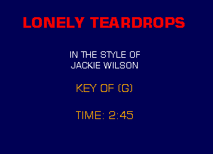 IN THE STYLE OF
JACKIE WILSON

KEY OF EGJ

TIMEi 245