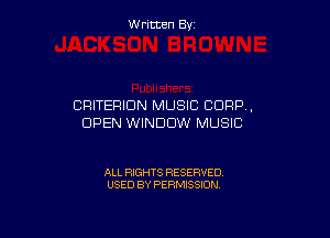 W ritcen By

CRITERION MUSIC CORP,

OPEN WINDOW MUSIC

ALL RIGHTS RESERVED
USED BY PERMISSION